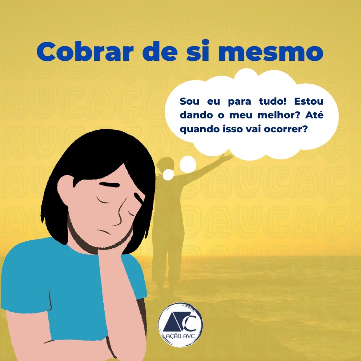 cobrar de si mesmo - Ação AVC O cuidador ou familiar do AVC costuma cobrar-se muito